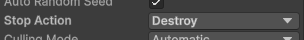 Particle System の Stop Action Destroy 設定